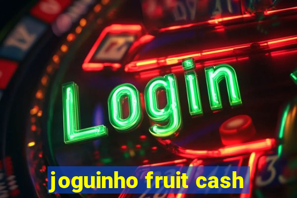 joguinho fruit cash